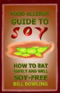 Food Allergy Guide to Soy: How to Eat Safely and Well Soy Free
