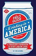 The Field Guide to Drinking in America: A Traveler's Handbook to State Liquor Laws