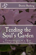Tending the Soul's Garden: Permaculture as a Way Forward in Difficult Times