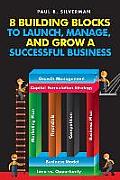 8 Building Blocks to Launch, Manage, And Grow A Successful Business