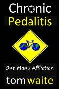 Chronic Pedalitis: One Man's Affliction