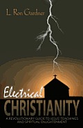 Electrical Christianity: A Revolutionary Guide to Jesus' Teachings and Spiritual Enlightenment