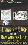 Living in the Age of the RAM and the Goat: The Coming War Between Iran and the United States as Foretold in the Book of Daniel