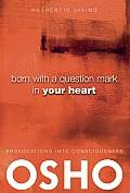 Born with a Question Mark in Your Heart