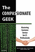 The Compassionate Geek: Mastering Customer Service for IT Professionals