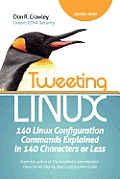 Tweeting Linux: 140 Linux Configuration Commands Explained in 140 Characters or Less