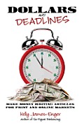 Dollars and Deadlines: Make Money Writing Articles for Print and Online Markets