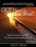 God Said It! Now What? His Destiny, Your Decision. Eight Step Process to Fulfill Your Purpose in the Kingdom of God! Daily Journal
