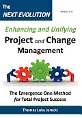 The Next Evolution - Enhancing and Unifying Project and Change Management: The Emergence One Method for Total Project Success