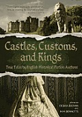Castles Customs & Kings True Tales by English Historical Fiction Authors