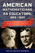 American Mathematicians as Educators, 1893--1923: Historical Roots of the Math Wars