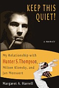 Keep This Quiet!: My Relationship with Hunter S. Thompson, Milton Klonsky, and Jan Mensaert