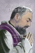 Pray Hope & Dont Worry True Stories of Padre Pio Book II