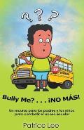 Bully ME? . . .NO MAS! ! ! (Spanish Translation): Un recurso para los padres, los ninos, y los adolescentes para combatir el acoso escolar.