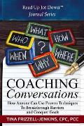 Coaching Conversations: How Anyone Can Use Proven Techniques To Breakthrough Personal and Business Barriers