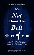 It's Not About the Belt: You Don't Need a Black Belt to Live Like One