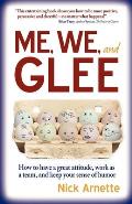 Me, We, and Glee: how to have a great attitude, work as a team and keep your sense of humor