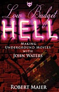 Low Budget Hell Making Underground Movies with John Waters
