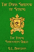 The Dark Shadow of Spring (the Young Sorcerers Guild - Book 1)