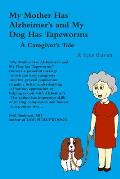 My Mother Has Alzheimer's and My Dog Has Tapeworms A Caregiver's Tale