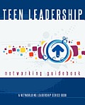 Teen Leadership Networking Guidebook: A Networlding Leadership Series Book