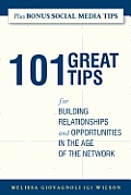 101 Great Tips: for Building Relationships and Opportunities in the Age of the Network