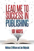 Lead Me to Success in Publishing: 101 Ways