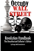 Occupy Wall Street Revolution Handbook: Unauthorized Collector's Edition