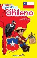 Speaking Chileno: A Guide to Spanish from Chile