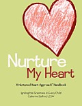 Nurture My Heart--A Nurtured Heart Approach Handbook