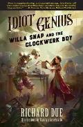 IDIOT GENIUS Willa Snap & the Clockwerk Boy