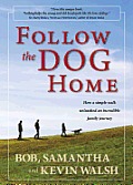 Follow the Dog Home How a Simple Walk Unleashed an Incredible Family Journey