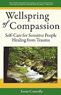 Wellspring of Compassion: Self-Care for Sensitive People Healing from Trauma