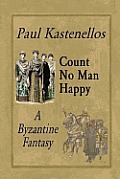 Count No Man Happy: A Byzantine Fantasy