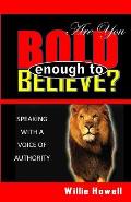 Are You Bold Enough To Believe