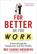 For Better or for Work: A Survival Guide for Entrepreneurs and Their Families