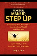 Wake Up, Man Up, Step Up: Transforming Your Wake-Up Call into Emotional Health and Happiness