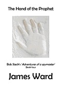 The Hand of the Prophet: Bob Steck's Adventures of a Spymaster, Book Four