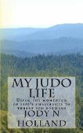 My Judo Life: Using the Momentum of Life's Challenges to Thrust You Forward
