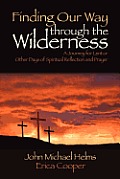 Finding Our Way Through the Wilderness: A Journey for Lent or Other Days of Spiritual Reflection and Prayer