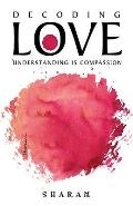 Decoding Love: Understanding Is Compassion