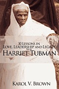 30 Lessons in Love, Leadership and Legacy from Harriet Tubman