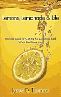 Lemons Lemonade & Life Practical Steps for Getting the Sweetness Back When Life Goes Sour