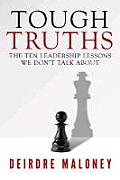 Tough Truths: The Ten Leadership Lessons We Don't Talk about