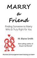 Marry a Friend: Finding Someone to Marry Who Is Truly Right for You