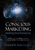 Conscious Marketing: Marketing from the Inside Out: Gain the clarity and confidence needed to attract the clients you most want to work wit