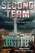 SECOND TERM A Novel of America in the Last Days