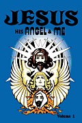 Jesus His Angel & Me Volume 1
