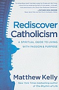 Rediscover Catholicism: A Spiritual Guide to Living with Passion & Purpose