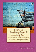 Fearless Teaching From A Grocery Cart: How to Teach Effectively With A Limited Assigned Area